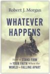 Whatever Happens: How to Stand Firm in Your Faith When the World Is Falling Apart